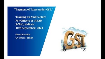 Payment of Taxes under GST| RCBKI IA & IA Department C&AG |10.09.2024 | CA Ishan Tulsian