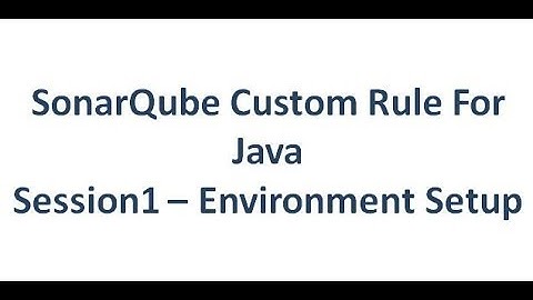 SonarQube Writing Custom Rules For Java - Environment Setup