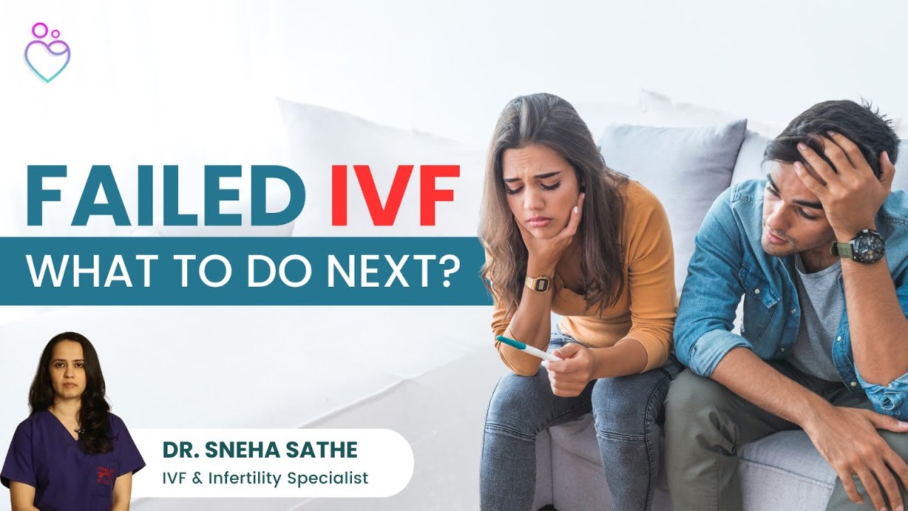 What Do You Do After a Failed IVF Cycle? Dr. Sneha Sathe - Fertility Specialist in Mumbai