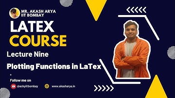 Plotting Functions in LaTex | Lecture 9 |Akash Arya |IIT Bombay