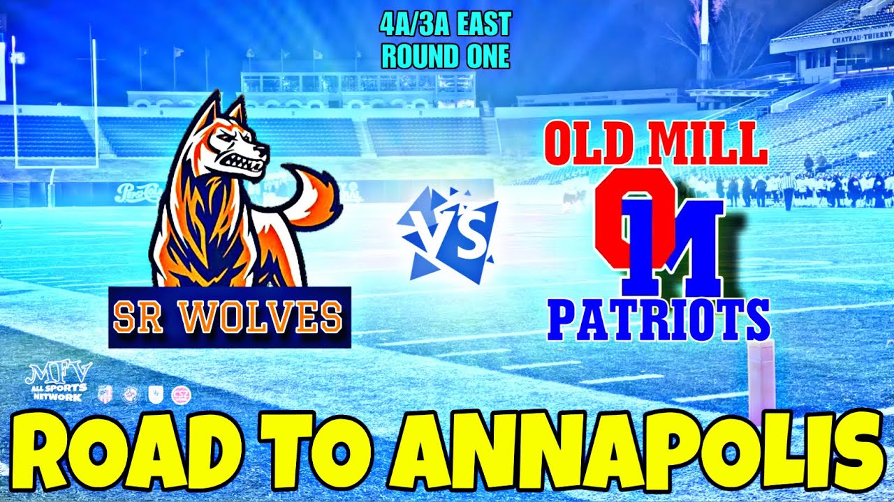 ДОРОГА В АННАПОЛИС №1 Old Mill против №8 Severn Run | MPSSAA 4A 3A ВОСТОЧНЫЙ РАУНД 1 ПЛЕЙ-ОФФ