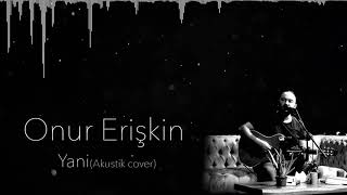 Onur Erişkin - Yani (Akustik Cover) Resimi