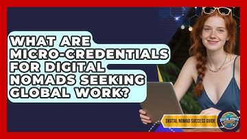 What Are Micro-credentials For Digital Nomads Seeking Global Work? - Digital Nomad Success Guide