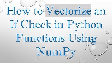 How to Vectorize an If Check in Python Functions Using NumPy