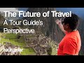 The Future of Travel: A Tour Guide&#39;s Perspective
