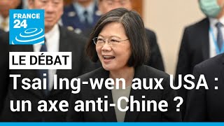 La présidente de Taïwan aux Etats-Unis sous l'œil de Pékin : l'axe anti-Chine ? • FRANCE 24