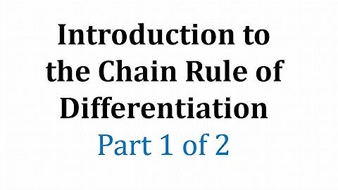 The Chain Rule of Differentiation:  Part 1 of 2
