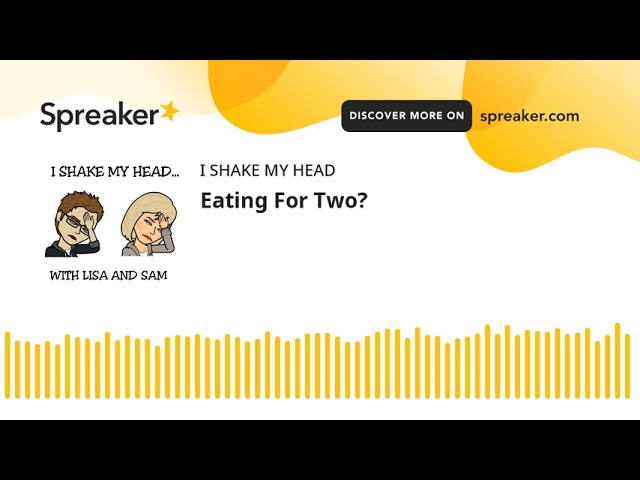 Eating For Two? (made with Spreaker)