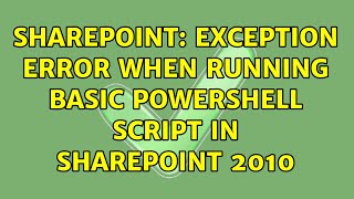 Sharepoint: Exception Error When Running Basic PowerShell Script in SharePoint 2010