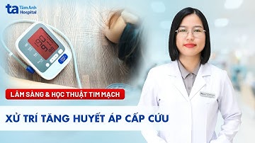 Cập nhật mới: Xử trí tăng huyết áp cấp cứu | ThS.BSNT Nguyễn Thị Nhung