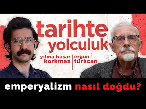 Emperyalizm nasıl doğdu? | Tarihte Yolculuk | Yılma Başar Korkmaz - Ergun Türkcan