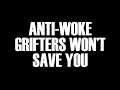 Antiwoke grifters wont save you