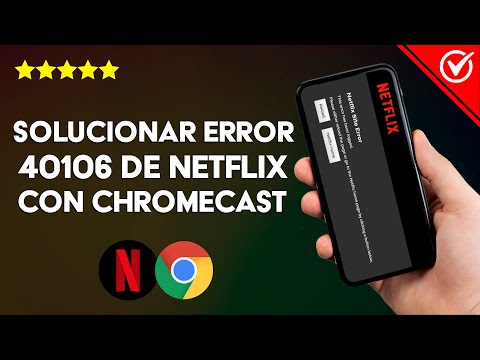 Cómo Solucionar el Error 40106 de Netflix con Chromecast - Guía de Arreglo