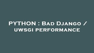 PYTHON : Bad Django / uwsgi performance