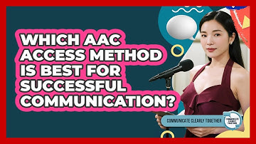 Which AAC Access Method Is Best For Successful Communication? - Communicate Clearly Together