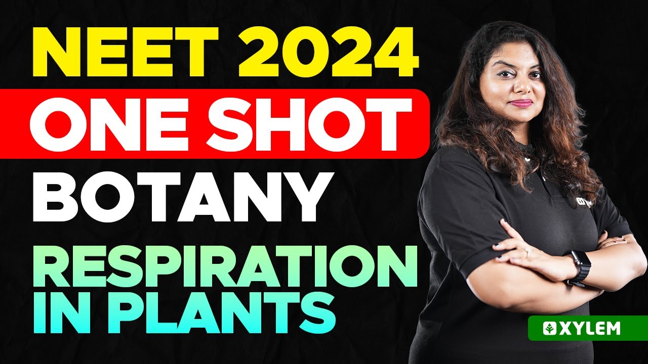 NEET 2024 One Shot : Botany | Respiration In Plants | Xylem NEET