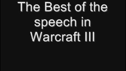 The Best of Warcraft III speeches and sound effects