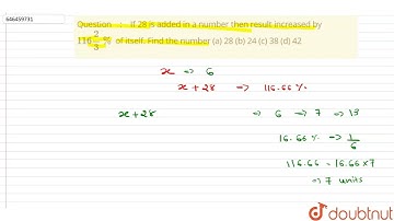 If 28 is added in a number then result increased by 116(2)/(3)% of itself. Find the number \n\n(...