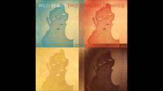 Wild Beasts - Two Dancers (Jon hopkin's)