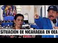 Sesin de la oea nicaragua es la peor dictadura delaregin