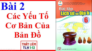 Sách Bài Tập Địa Lí Lớp 6 Bài 2 | Các Yếu Tố Cơ Bản Của Bản Đồ | Cánh Diều