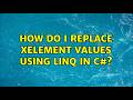 How do I replace XElement values using LINQ in C#?
