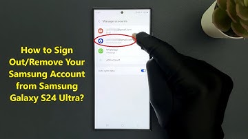 How to Sign Out/Remove Your Samsung Account from Samsung Galaxy S24 Ultra?