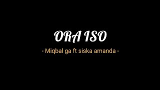Ora iso - Miqbal ga ft Siska amanda ( lirik video )