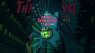 OUT NOW: Portal 2 Bombs for Throwing at You remix! #Portal #Portal2 #PortalGame #ApertureScience