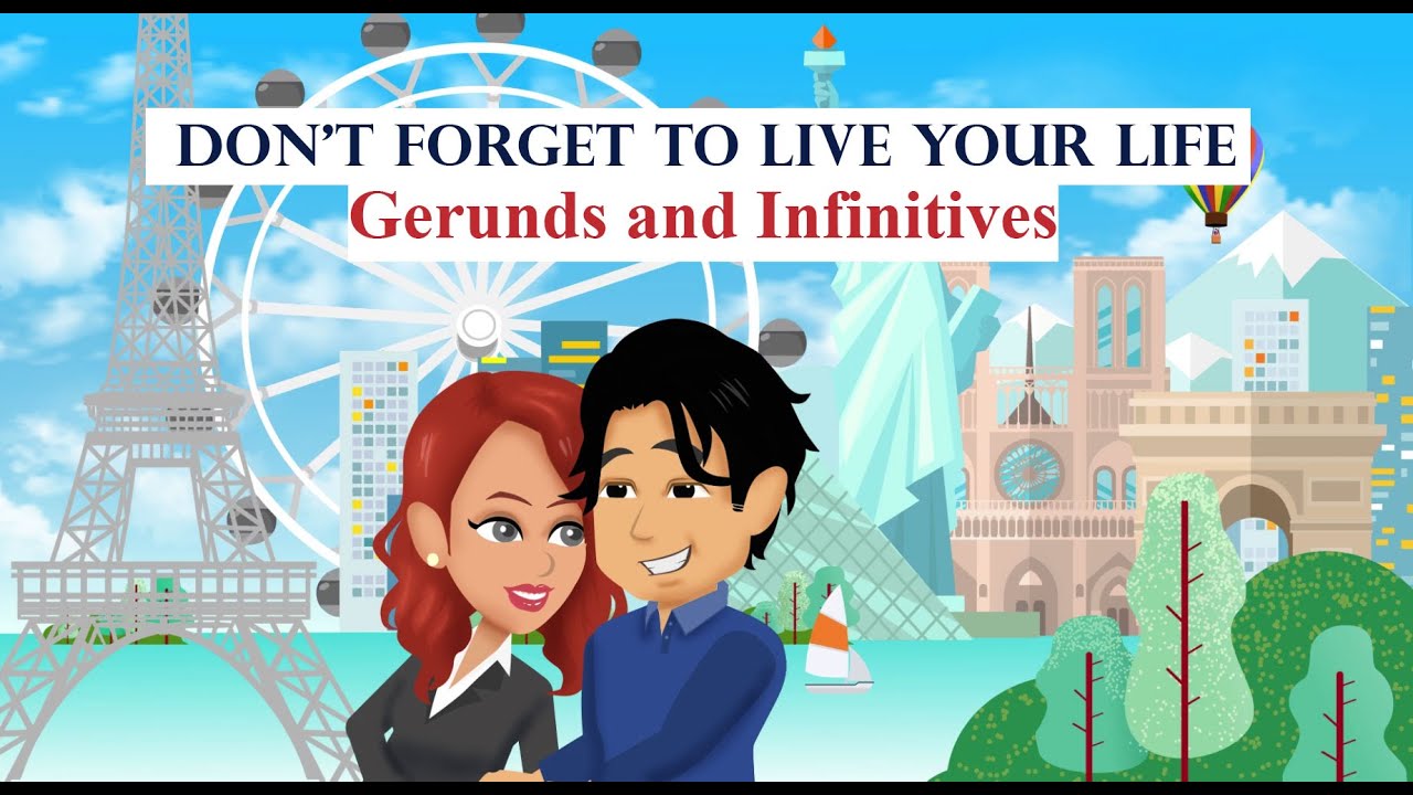 Don't Forget to Live Your Life- Gerunds and Infinitives with Verbs