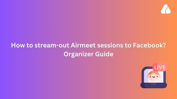 Stream-out Airmeet sessions to Facebook | 2024 | #organizerguide