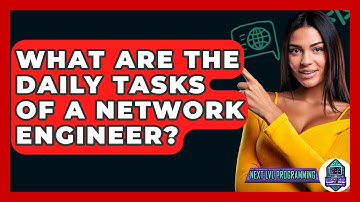 What Are The Daily Tasks Of A Network Engineer? - Next LVL Programming