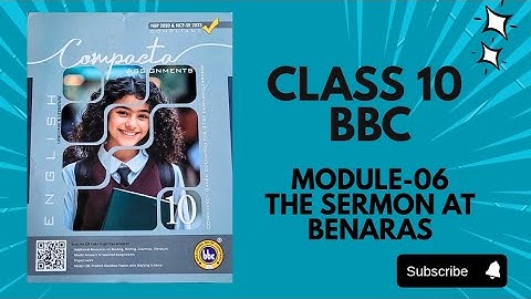 CLASS 10 bbc Module-06 THE SERMON AT BENARAS SOLVED & EXPLAINED