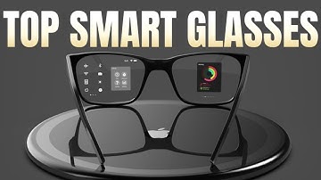 5 Top Smart glasses You can find in 2025 !