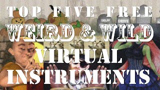 Top 5 Free Weird & Wild Virtual Instruments
