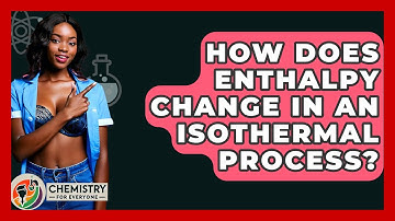 How Does Enthalpy Change In An Isothermal Process? - Chemistry For Everyone