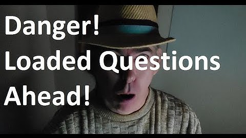 Watch Out for Loaded Questions?