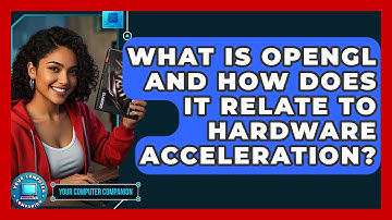 What Is OpenGL And How Does It Relate To Hardware Acceleration? - Your Computer Companion