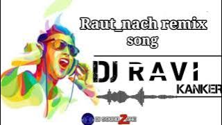 Raut Nach  Remix Song//DJ RAVI KANKER/DJ SAGAR KANKER