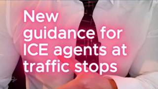 New guidance for ICE agents at traffic stops