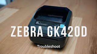 Troubleshoot: Zebra GK420 Printer