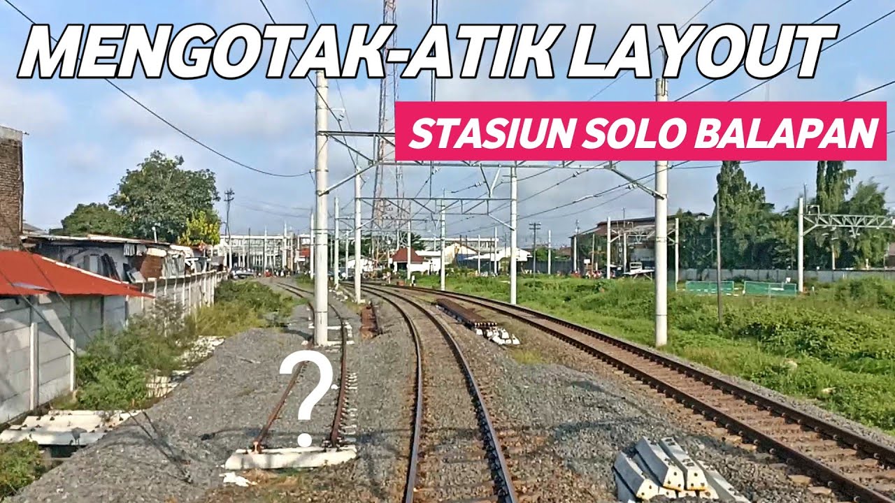 UPDATE PROYEK DOUBLE TRACK SOLO-KALIOSO PENATAAN LAYOUT STASIUN SOLO BALAPAN (11-4-2024)