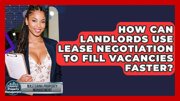 How Can Landlords Use Lease Negotiation To Fill Vacancies Faster? - Mastering Property Management
