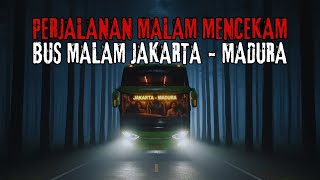 PERJALANAN MENGERIKAN !! KISAH KENEK BUS MALAM JAKARTA - MADURA