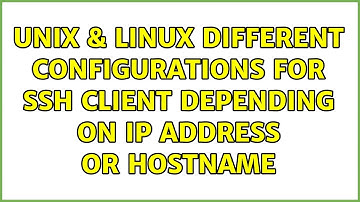 Unix & Linux: Different configurations for ssh client depending on ip address or hostname