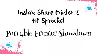 Portable Printer Showdown - Instax Share Printer 2 &amp; the HP Sprocket