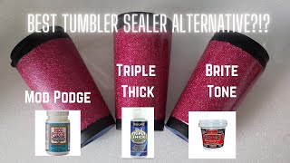 Tumbler Sealing Options - Mod Podge Vs Triple Thick vs Brite Tone I Period Six Designs