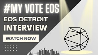 #MyvoteEOS BP Interview : EOS Detroit