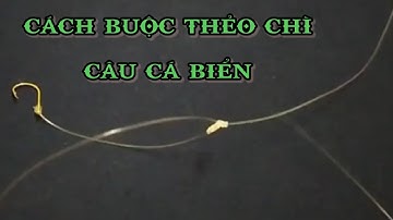 hướng dẫn cách buộc thẻo dây câu cá biển