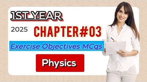 1st year Physics ||Chapter #3 ||Exercise Objectives MCqs 2025 #ptbsyllabus